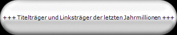 +++ Titeltr�ger und Linkstr�ger der letzten Jahrmillionen +++